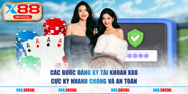 Các bước đăng ký tài khoản X88 cực kỳ nhanh chóng và an toàn