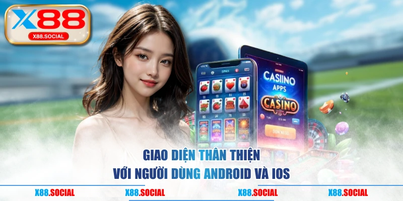 Giao diện thân thiện với người dùng Android và iOS